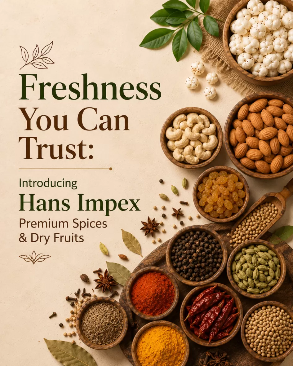 Freshness You Can Trust: Introducing Hans Impex Premium Spices & Dry Fruits